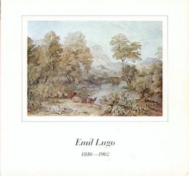 Emil Lugo 1840 - 1902. Ausstellung zum 75. Todestag. Hrsg. v. Hans H. Hofstätter. 