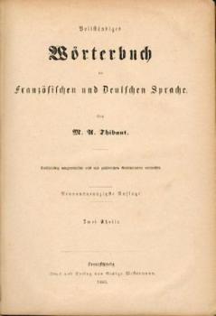 Vollständiges Wörterbuch der Französischen und Deutschen Sprache. Vollst. umgearb. u. mit zahlr. Redensarten verm. 29. Aufl. 2 Teile in 1 Band. 