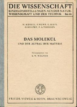 Das Molekül und der Aufbau der Materie. Vorträge v. W. Kossel, F. Hund, E. Justi, O. Kratky u. P. A. Thiessen. 