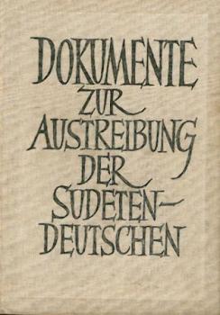 Dokumente zur Austreibung der Sudetendeutschen. Hrsg. v. d. Arbeitsgemeinschaft zur Wahrung sudetendeutscher Interessen. 