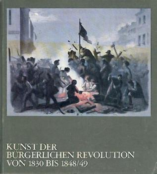 Kunst der bürgerlichen Revolution von 1830 bis 1848/49. Ausstellungskatalog. 3. verb. Aufl. 