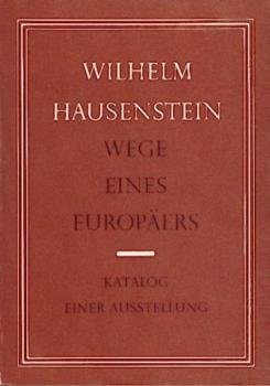 Wilhelm Hausenstein. Wege eines Europäers. Ausstellungskatalog. Hrsg. v. Walter Migge. 