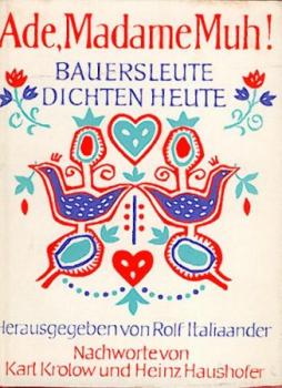 Ade, Madame Muh! Bauersleute dichten heute. Nachworte v. Karl Krolow u. Heinz Haushofer. 