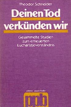 Deinen Tod verkünden wir. Gesammelte Studien zum erneuerten Eucharistieverständnis. 