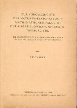 Zur Vorgeschichte der naturwissenschaftlich-mathematischen Fakultät der Albert-Ludwigs-Universität Freiburg i. Br. Die Vertretung der Naturwissenschaften durch Freiburger Medizinprofessoren. 