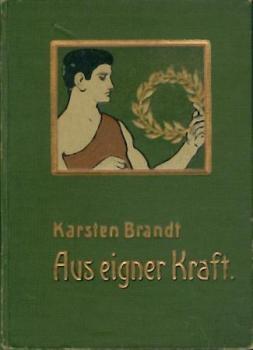 Aus eigner Kraft. Lebensbilder hervorragender Männer. 2. Aufl. 