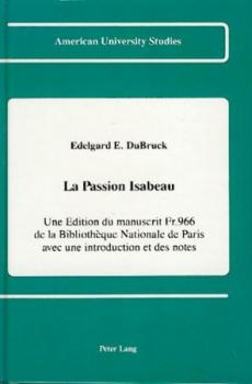 La Passion Isabeau. Une edition du manuscrit Fr. 966 de la Bibliotheque Nationale de Paris avec une introduction et des notes. 
