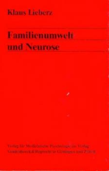 Familienumwelt und Neurose. Ergebnisse einer empirischen Untersuchung. 