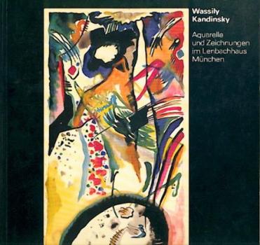 Wassily Kandinsky. Zeichnungen und Aquarelle. Katalog der Sammlung in der Städtischen Galerie im Lenbachhaus München. 