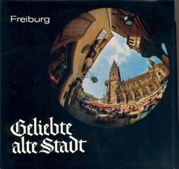 Geliebte alte Stadt. Bilder aus Freiburg. 2. erw. Auflage. 