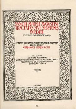 Sancti Aureli Augustini tractatus sive sermones inediti ex codice Guelferbytano 4096. Acc. SS. optati milevitani Quodvultdei Carthaginiensis epsicoporum aliorumque ex Augustini schola tractatus novem. Det. adiectisque comm. criticis primus ed. G. Morin. 