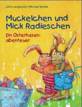 Muckelchen und Mick Radieschen. Ein Osterhasenabenteuer. 