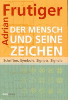 Der Mensch und seine Zeichen. Schriften, Symbole, Signets, Signale. 