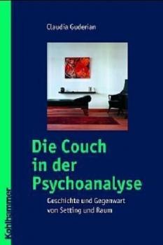 Die Couch in der Psychoanalyse. Geschichte und Gegenwart von Setting und Raum. 