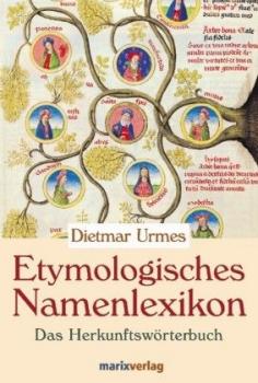 Etymologisches Namenlexikon. Das Herkunftswörterbuch. 
