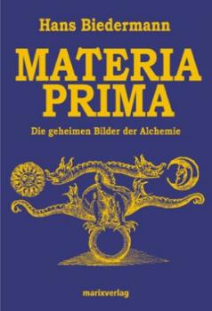 Materia Prima. Die geheimen Bilder der Alchemie. 
