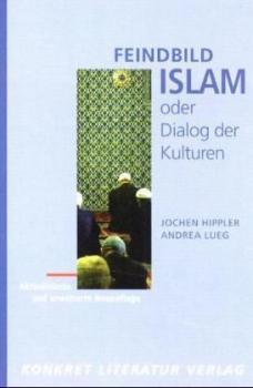 Feindbild Islam oder Dialog der Kulturen. 