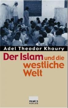 Der Islam und die westliche Welt. Religiöse und politische Grundfragen. 