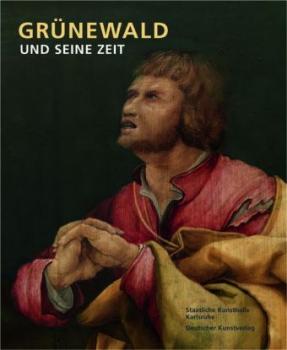 Grünewald und seine Zeit. Ausstellungskatalog. 