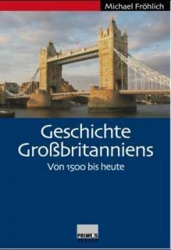 Geschichte Großbritanniens. Von 1500 bis heute. 