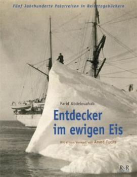 Entdecker im ewigen Eis. Fünf Jahrhunderte Polarreisen. 