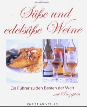 Süße und edelsüße Weine. Ein Führer zu den Besten der Welt, mit Rezepten. 