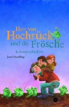 Herr von Hochrück und die Frösche. Lebensgeschichten. 