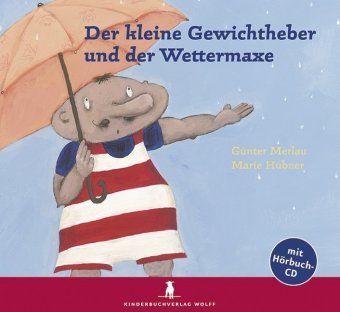 Der kleine Gewichtheber und der Wettermaxe, mit Audio-CD. Ab 4 J. 