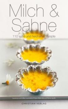 Milch & Sahne. 110 süße und herzhafte Rezepte. 