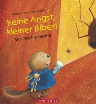 Keine Angst, kleiner Biber. Mut-Mach-Gedichte. 