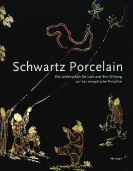 Schwartz Porcelain. Die Leidenschaft für Lack und ihre Wirkung auf das europäische Porzellan. 