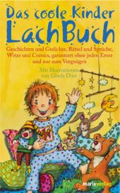 Das coole Kinder-Lach-Buch. Geschichten und Gedichte, Rätsel und Sprüche, Witze und Comics, garantiert ohne jeden Ernst und nur zum Vergnügen. 