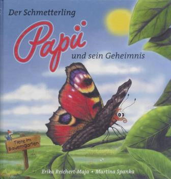 Der Schmetterling Papü und sein Geheimnis. Tiere im Bauerngarten. 
