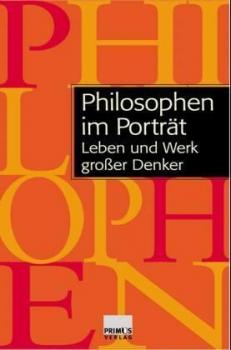 Philosophen im Porträt. Leben und Werk großer Denker. 