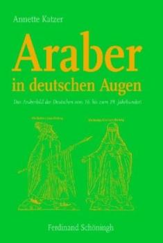 Araber in deutschen Augen. Das Araberbild der Deutschen vom 16. bis zum 19. Jahrhundert. 