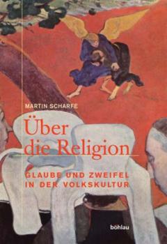 Über die Religion. Glaube und Zweifel in der Volkskultur. 