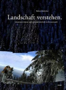 Landschaft verstehen. Industriearchitektur und Landschaftsästhetik im Schwarzwald. 