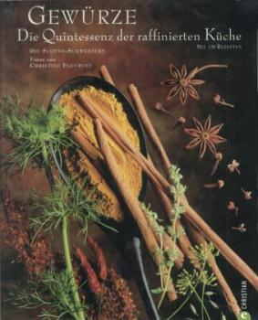 Gewürze. Die Quintessenz der raffinierten Küche. Mit 120 Rezepten. 