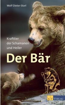 Der Bär. Krafttier der Schamanen und Heiler. 5. Auflage. 