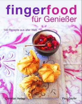 Fingerfood für Genießer. 140 Rezepte aus aller Welt. 