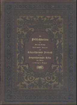 Die Festlichkeiten zur Feier des Einzugs Ihrer Königlichen Hoheiten des Erbgroßherzogs Friedrich und der Erbgroßherzogin Hilda von Baden in Freiburg im Breisgau 7. bis 14. Dezember 1885. Denkschrift im Auftrage des Stadtraths verfaßt. 