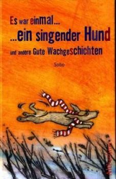 Es war einmal...ein singender Hund und andere Gute Wachgeschichten 