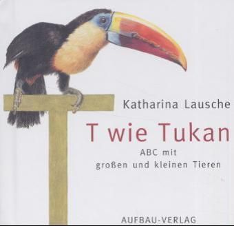 T wie Tukan. ABC mit großen und kleinen Tieren. Aufbau Bilderbücher. 