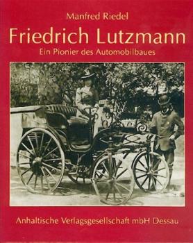 Friedrich Lutzmann. Ein Pionier des Automobilbaues. 