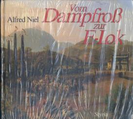 Vom Dampfross zur E-Lok. Die Eisenbahn in Österreich. 